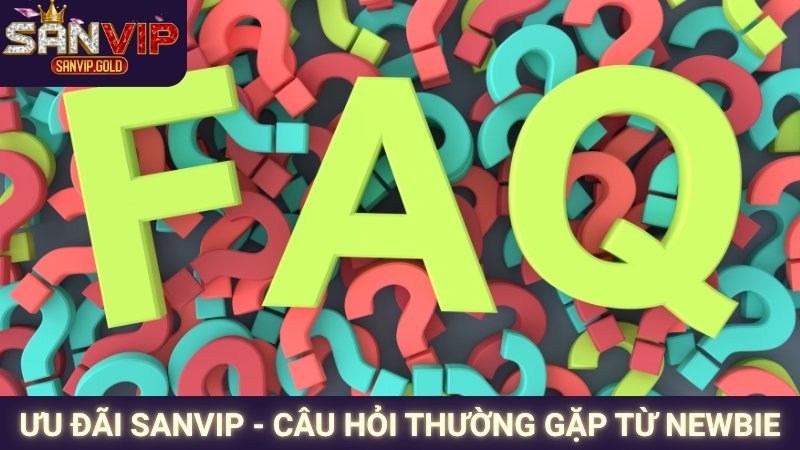 Ưu đãi SANVIP - Câu hỏi thường gặp từ newbie