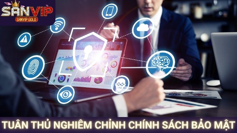 Tuân thủ nghiêm chỉnh chính sách bảo mật