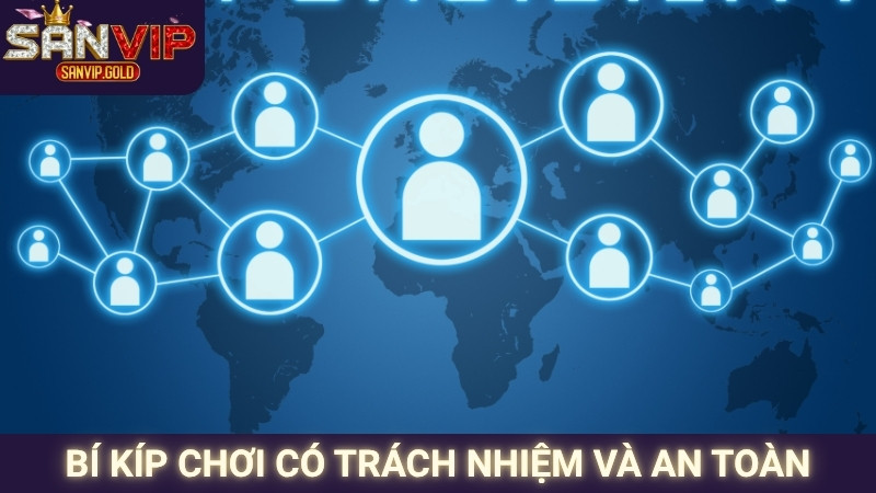 Bí kíp chơi có trách nhiệm và an toàn