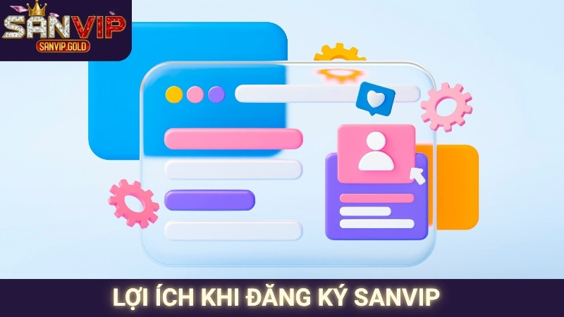 Lợi ích khi đăng ký SANVIP