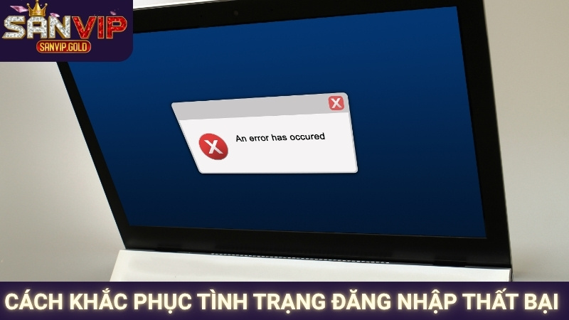 Cách khắc phục tình trạng đăng nhập thất bại