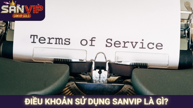 Điều khoản sử dụng SANVIP là gì?