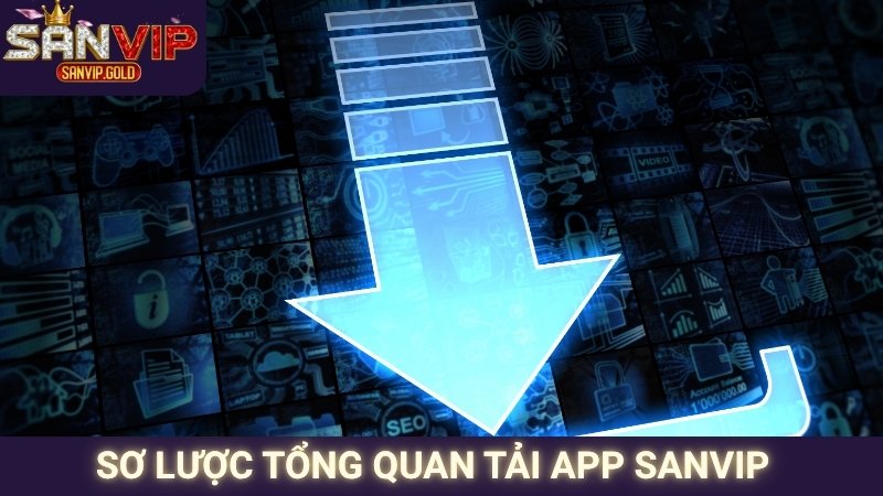 Sơ lược tổng quan tải app SANVIP